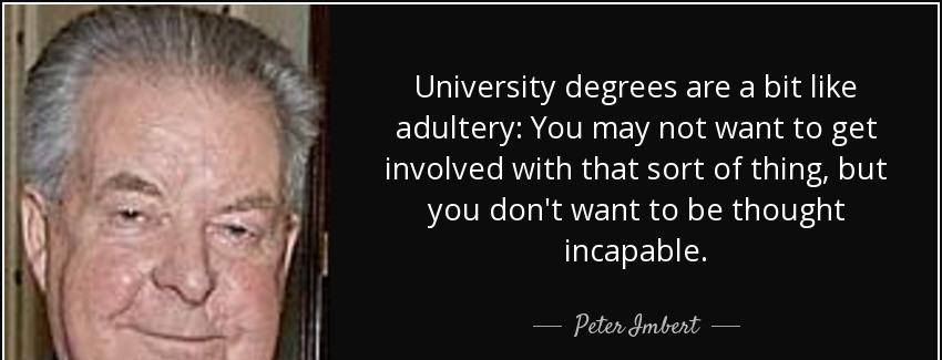 quote university degrees are a bit like adultery you may not want to get involved with that peter imbert Quotes