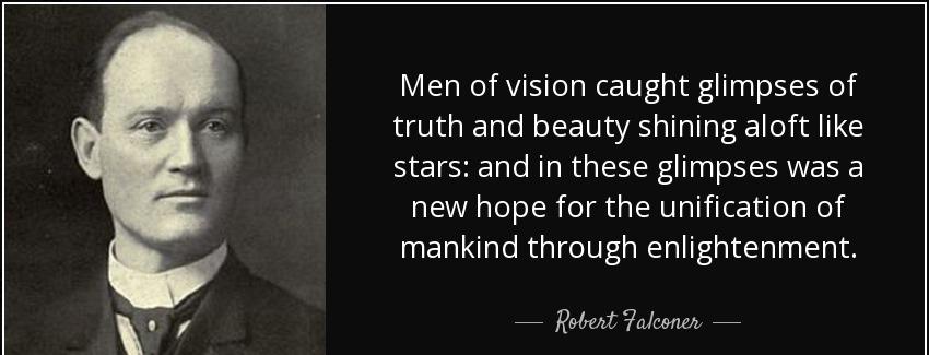 quote men of vision caught glimpses of truth and beauty shining aloft like stars and in these robert falconer Quotes