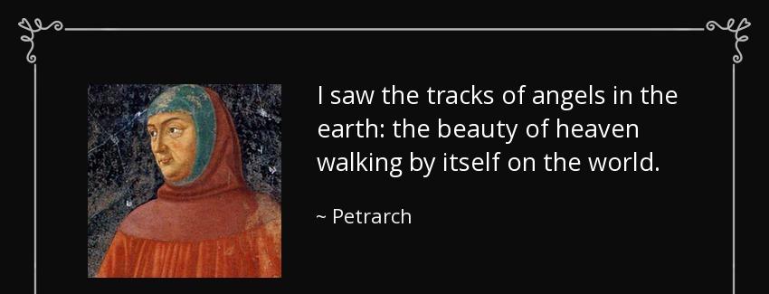 quote i saw the tracks of angels in the earth the beauty of heaven walking by itself on the petrarch Quotes