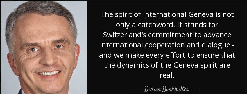 quote the spirit of international geneva is not only a catchword it stands for switzerland didier burkhalter Quotes