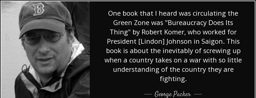 quote one book that i heard was circulating the green zone was bureaucracy does its thing george packer Quotes