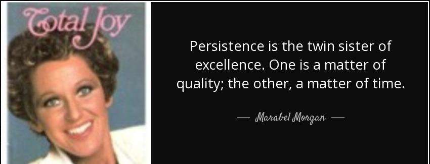 quote persistence is the twin sister of excellence one is a matter of quality the other a marabel morgan Quotes