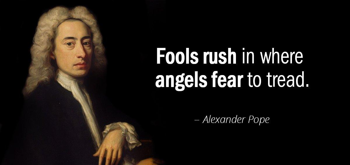 Quotation Alexander Pope Fools rush in where angels fear to tread Quotes