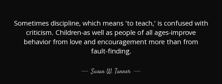 quote sometimes discipline which means to teach is confused with criticism children as well susan w tanner Quotes