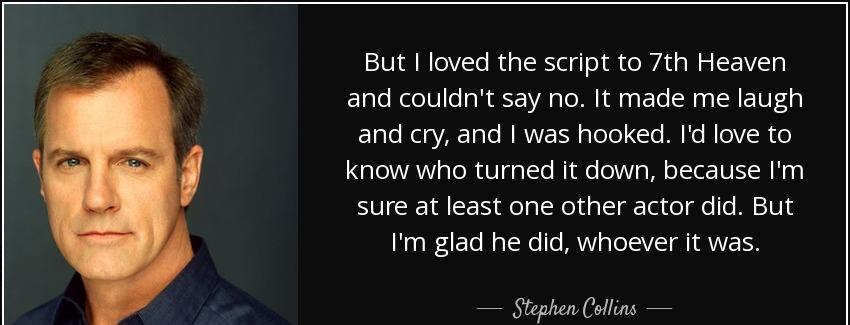 quote but i loved the script to 7th heaven and couldn t say no it made me laugh and cry and stephen collins Quotes