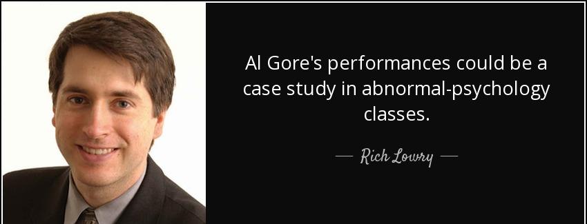 quote al gore s performances could be a case study in abnormal psychology classes rich lowry Quotes