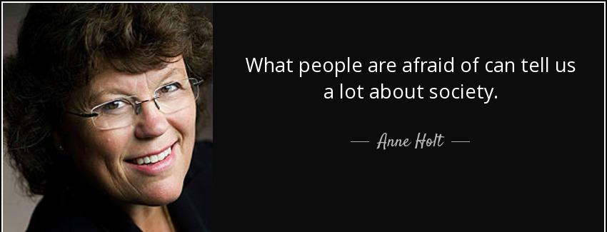 quote what people are afraid of can tell us a lot about society anne holt Quotes