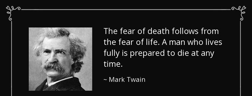 quote the fear of death follows from the fear of life a man who lives fully is prepared to mark twain Quotes
