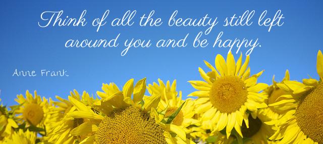 Quotation Anne Frank Think of all the beauty still left around you and Quotes