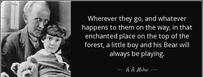 quote wherever they go and whatever happens to them on the way in that enchanted place on a a milne Quotes