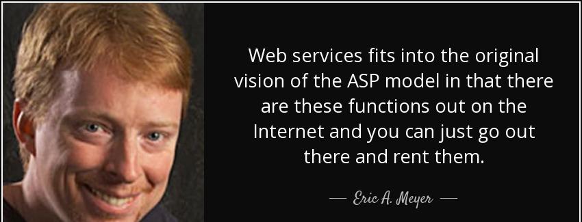 quote web services fits into the original vision of the asp model in that there are these eric a meyer Quotes
