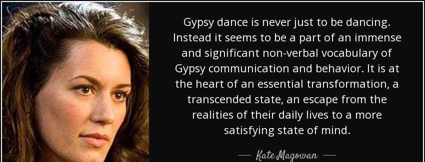 quote gypsy dance is never just to be dancing instead it seems to be a part of an immense kate magowan Quotes