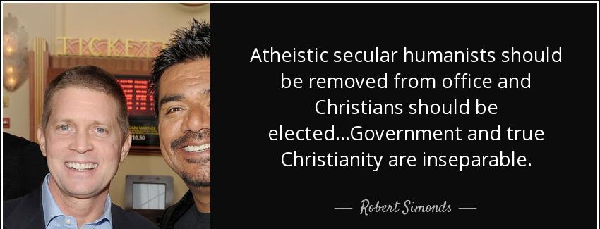 quote atheistic secular humanists should be removed from office and christians should be elected robert simonds Quotes