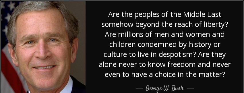 quote are the peoples of the middle east somehow beyond the reach of liberty are millions george w bush Quotes