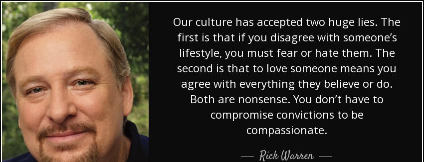 quote our culture has accepted two huge lies the first is that if you disagree with someone rick warren Quotes