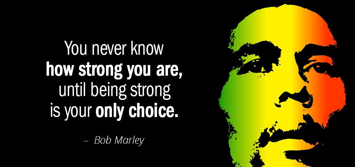 Quotation Bob Marley You never know how strong you are until being strong Quotes