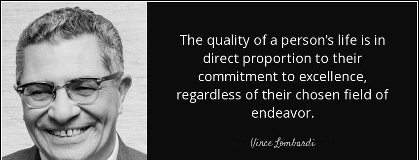 quote the quality of a person s life is in direct proportion to their commitment to excellence vince lombardi Quotes