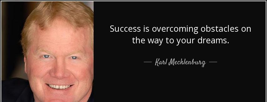 quote success is overcoming obstacles on the way to your dreams karl mecklenburg Quotes