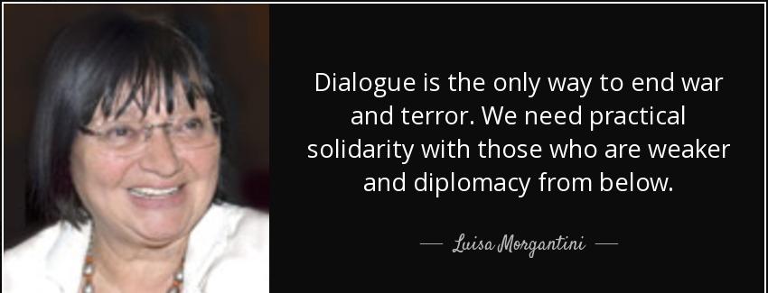 quote dialogue is the only way to end war and terror we need practical solidarity with those luisa morgantini Quotes
