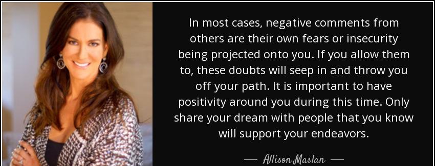 quote in most cases negative comments from others are their own fears or insecurity being allison maslan Quotes