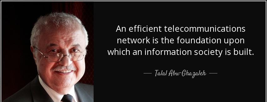 quote an efficient telecommunications network is the foundation upon which an information talal abu ghazaleh Quotes