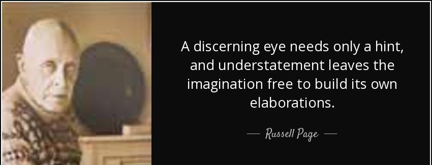 quote a discerning eye needs only a hint and understatement leaves the imagination free to russell page Quotes