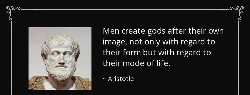 quote men create gods after their own image not only with regard to their form but with regard aristotle Quotes