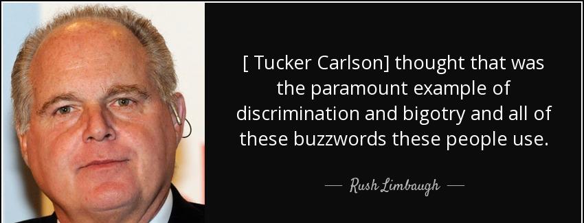 quote tucker carlson thought that was the paramount example of discrimination and bigotry rush limbaugh Quotes