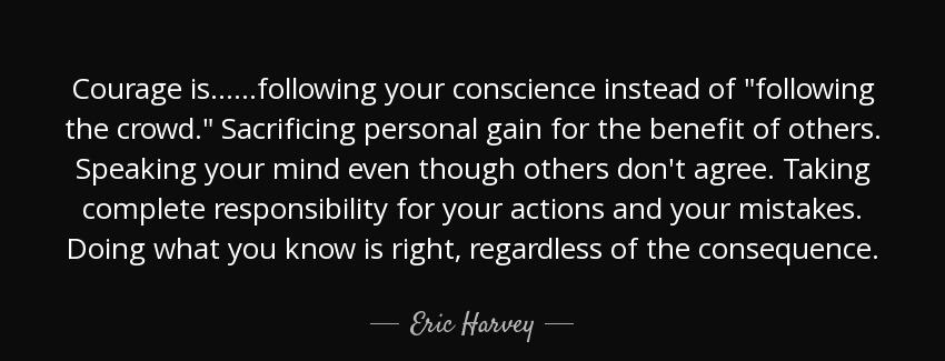 quote courage is following your conscience instead of following the crowd sacrificing personal eric harvey Quotes