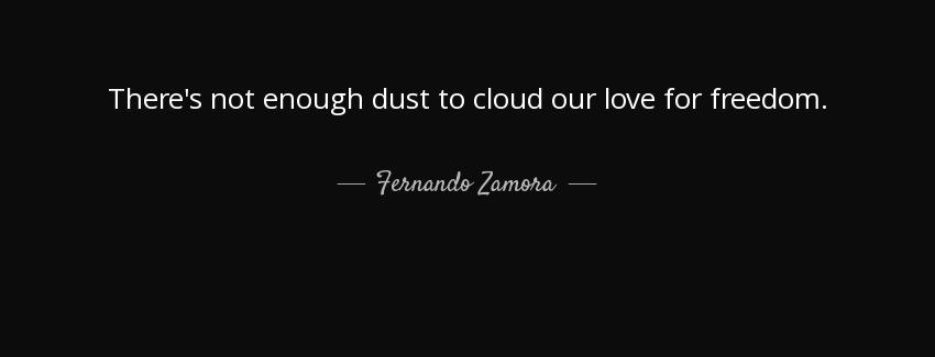 quote there s not enough dust to cloud our love for freedom fernando zamora Quotes