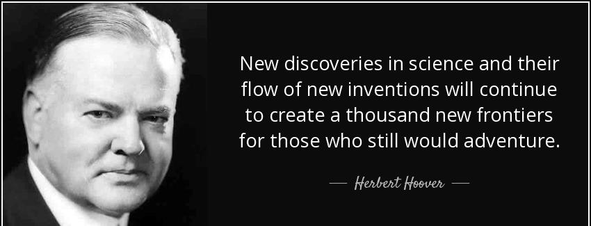 quote new discoveries in science and their flow of new inventions will continue to create herbert hoover Quotes