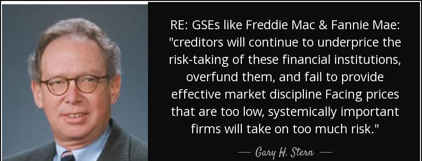 quote re gses like freddie mac fannie mae creditors will continue to underprice the risk taking gary h stern Quotes