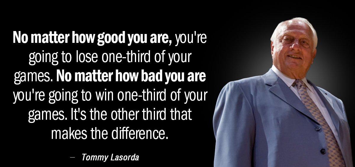 Quotation Tommy Lasorda No matter how good you are you re going to Quotes
