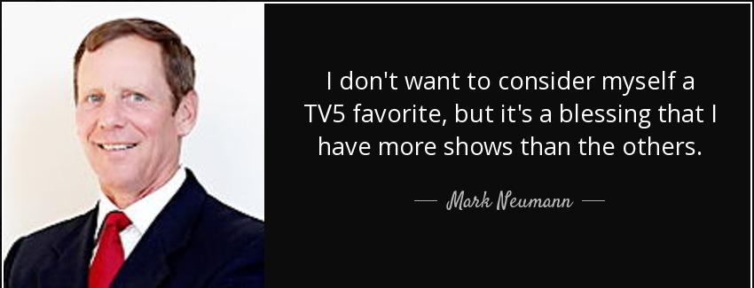 quote i don t want to consider myself a tv5 favorite but it s a blessing that i have more mark neumann Quotes