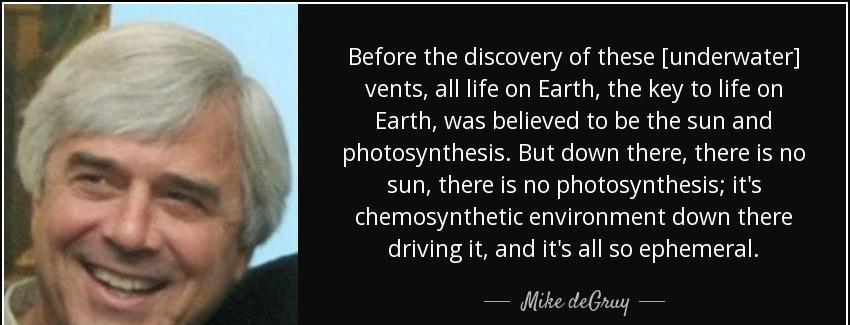 quote before the discovery of these underwater vents all life on earth the key to life on mike degruy Quotes