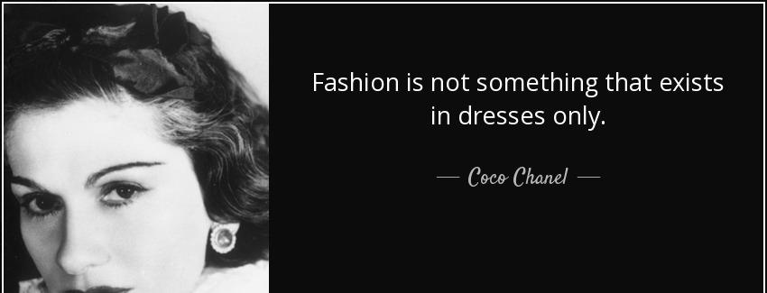 quote fashion is not something that exists in dresses only coco chanel Quotes