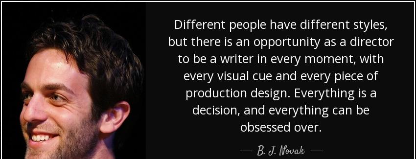 quote different people have different styles but there is an opportunity as a director to b j novak Quotes