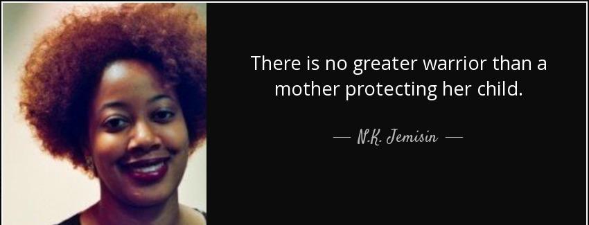 quote there is no greater warrior than a mother protecting her child n k jemisin Quotes