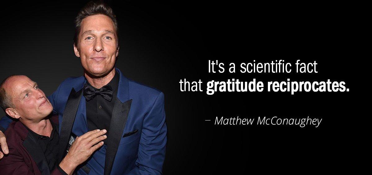 Quotation Matthew McConaughey It s a scientific fact that gratitude reciprocates Quotes