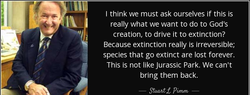 quote i think we must ask ourselves if this is really what we want to do to god s creation stuart l pimm Quotes