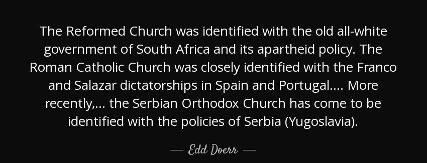 quote the reformed church was identified with the old all white government of south africa edd doerr Quotes