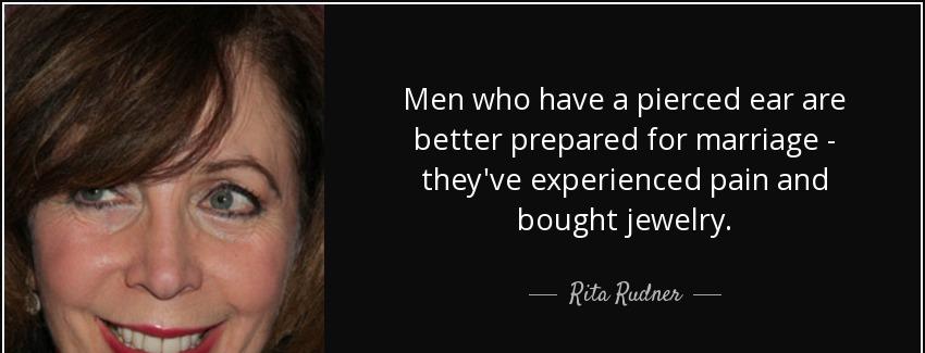 quote men who have a pierced ear are better prepared for marriage they ve experienced pain rita rudner Quotes
