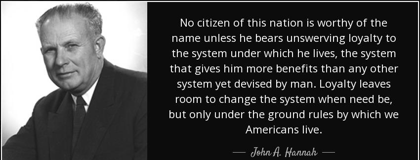 quote no citizen of this nation is worthy of the name unless he bears unswerving loyalty to john a hannah Quotes