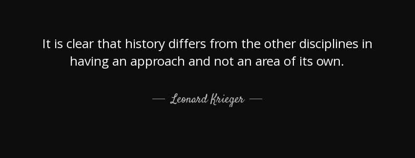 quote it is clear that history differs from the other disciplines in having an approach and leonard krieger Quotes