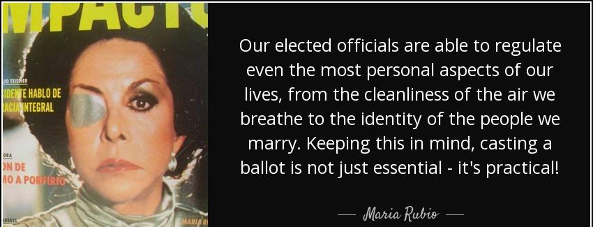 quote our elected officials are able to regulate even the most personal aspects of our lives maria rubio Quotes