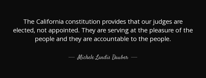 quote the california constitution provides that our judges are elected not appointed they michele landis dauber Quotes