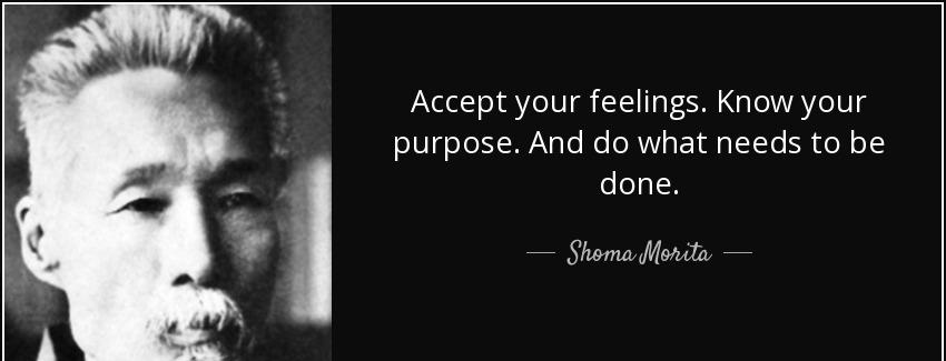 quote accept your feelings know your purpose and do what needs to be done shoma morita Quotes