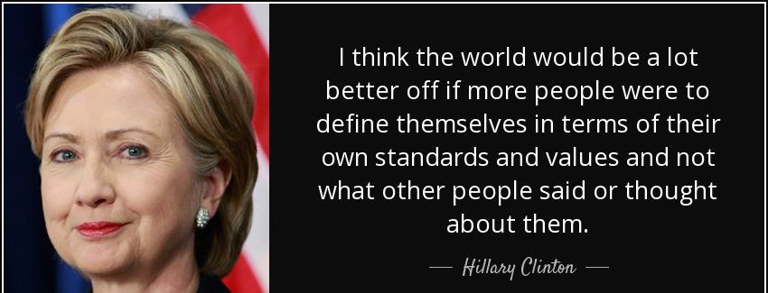 quote i think the world would be a lot better off if more people were to define themselves hillary clinton Quotes