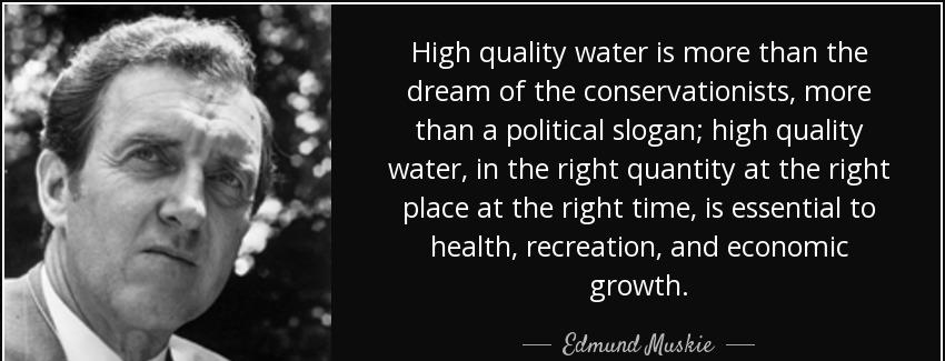 quote high quality water is more than the dream of the conservationists more than a political edmund muskie Quotes