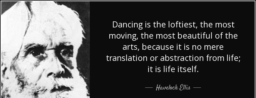 quote dancing is the loftiest the most moving the most beautiful of the arts because it is havelock ellis Quotes